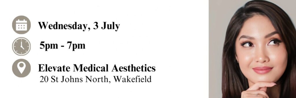 Event banner that says Wednesday 3 July at 5-7pm at Elevate Medical Aesthetics at 20 St Johns North in Wakefield